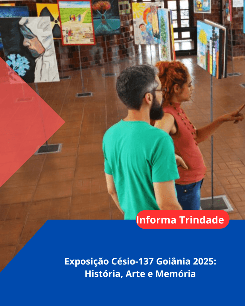 informa-trindade-exposicao-cesio137-goiania-2025-historia-arte-e-memoria.png?w=819